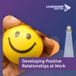 Building positive workplace relationships through effective leadership